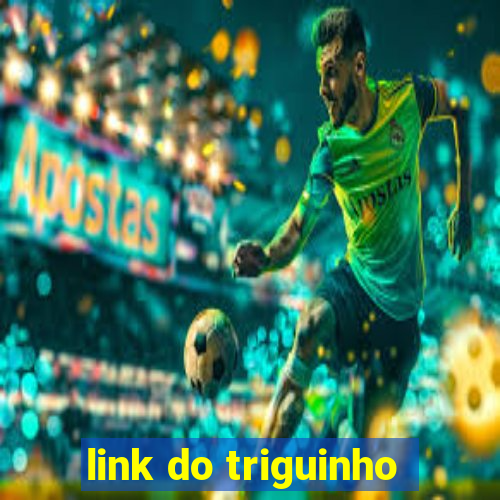 link do triguinho